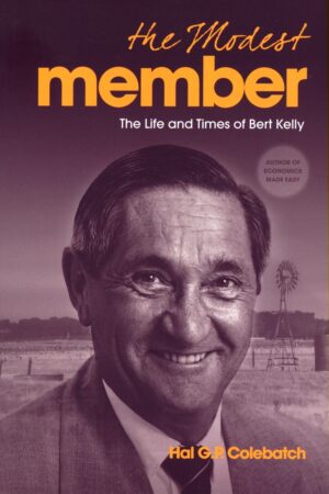 Hal G P Colebatch - The Modest Member, The Life and Times of Bert Kelly